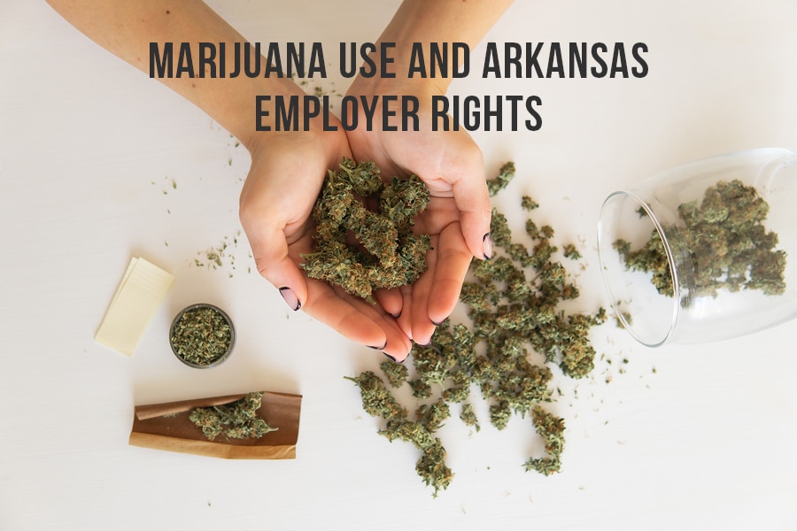 Marijuana Use and Arkansas Employer Rights